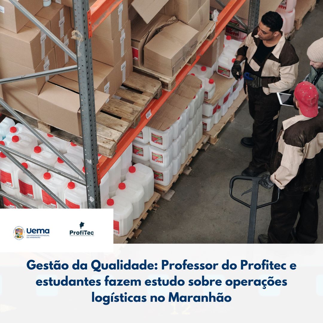 Gestão da Qualidade: Professor do Profitec e estudantes fazem estudo sobre operações logísticas do Maranhão