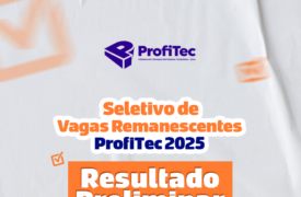 Divulgado resultado preliminar do Seletivo de Vagas Remanescentes do ProfiTec 2025