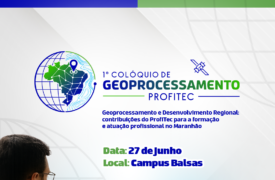 Estão abertas as inscrições para o 1º Colóquio de Geoprocessamento ProfiTec